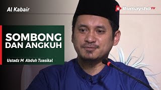 Al Kabair (19) : SOMBONG DAN ANGKUH - Ustadz M Abduh Tuasikal