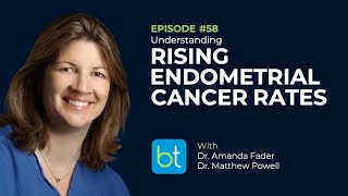 Rising Endometrial Cancer Rates w/ Dr. Amanda Fader & Dr. Matthew Powell | OBGYN Podcast Ep. 58