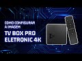 Como Configurar a Imagem do TV Box Pro Eletronic 4K