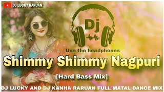 Shimmy Shimmy Nagpuri Dj Song  Adhunik Dj Remix Song  Dj Lucky And Dj Kanha Raruan 