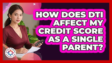 How Does DTI Affect My Credit Score As A Single Parent? - Single Parent Support Hub