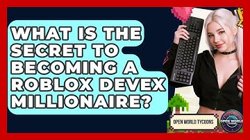 What Is The Secret To Becoming A Roblox DevEx Millionaire? - Open World Tycoons