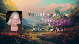 August 1, 2026 | The Celebration of Life Service for Barbara Ann Arnell