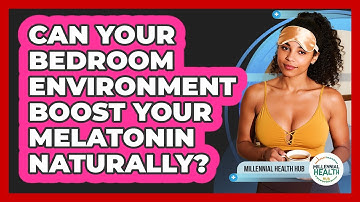Can Your Bedroom Environment Boost Your Melatonin Naturally? - Millennial Health Hub