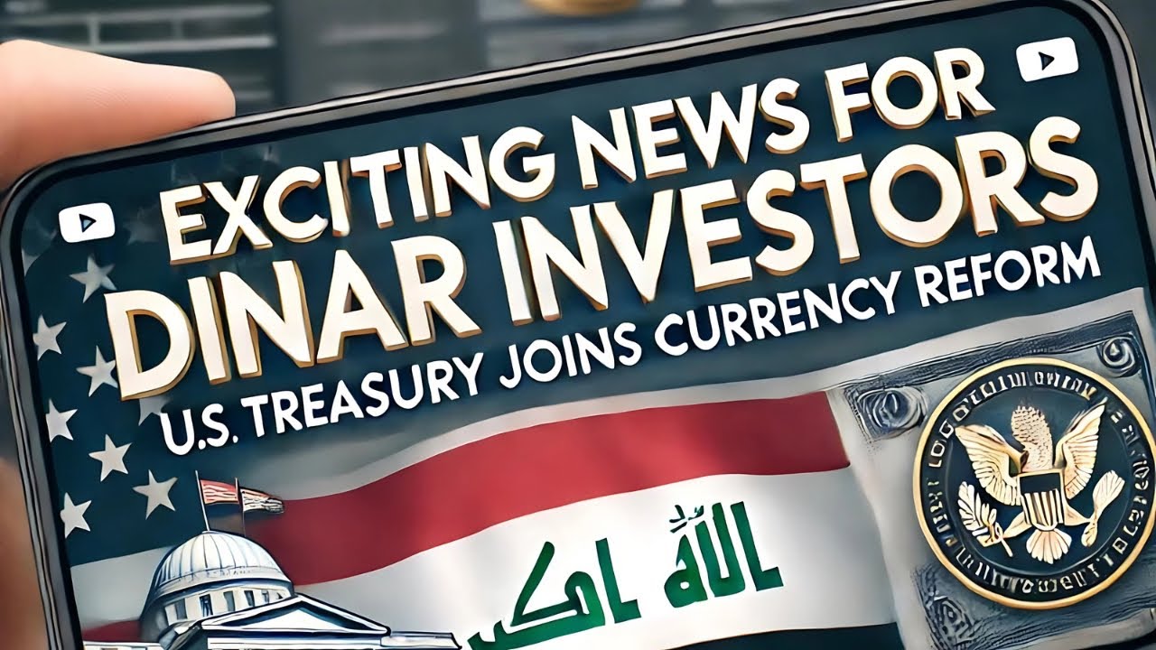 Exciting News for Dinar Investors US Treasury Joins Iraq's Currency Exciting News for Dinar Investors US Treasury Joins Iraq's Currency