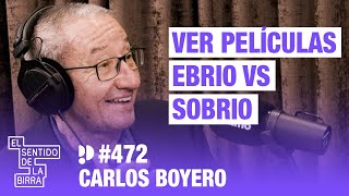 Ver películas ebrio vs sobrio. Carlos Boyero | Cap. 472