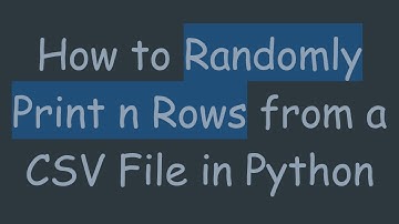 How to Randomly Print n Rows from a CSV File in Python