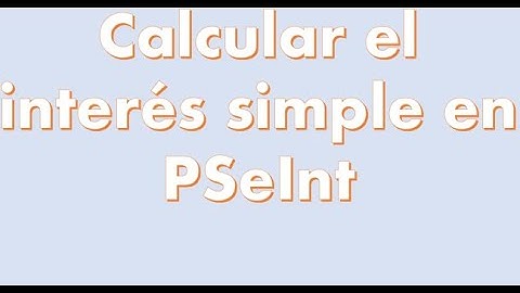 Cómo calcular paso a paso el interés simple en PSeInt