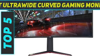 Top 5 Ultrawide Curved Gaming Monitor in 2024