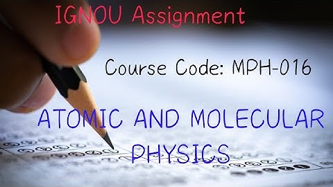 MPH 016 || ATOMIC AND MOLECULAR PHYSICS|| IGNOU Solved Assignment 2025 M.Sc Physics