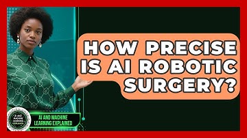 How Precise Is AI Robotic Surgery? - AI and Machine Learning Explained
