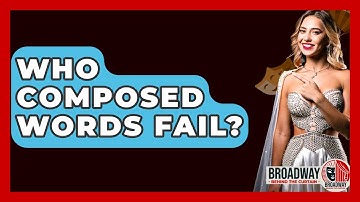 Who Composed Words Fail? - Broadway Behind The Curtain
