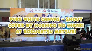 Download lagu Pure White Canvas - Shout Cover By Hoshiko No Hikari at Rokugatsu Matsuri