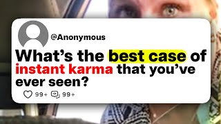 What's the best case of instant karma that you've ever seen?
