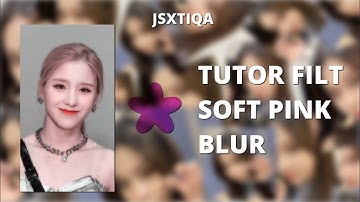 TUTORIAL BUAT FILT SOFT PINK BLUR ON ALIGHT MOTION || JSXTIQA