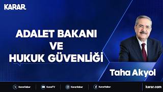 Adalet Bakanı ve hukuk güvenliği - Taha Akyol