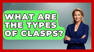 What Are The Types Of Clasps? - The Collectibles Guide