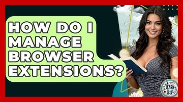 How Do I Manage Browser Extensions? - Learn As An Adult