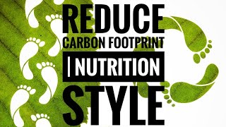 How to Reduce Carbon Footprint | Nutrition Style