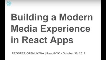 Building Modern Media Experiences in React Apps  - Prosper Otemuyiwa @ ReactNYC