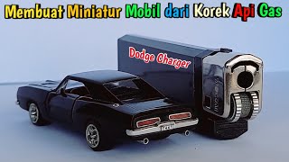 Membuat Miniatur Mobil Dodge Charger 1969 dari Korek Api Gas