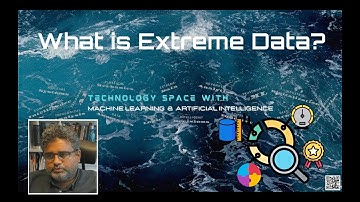 Digitalization 6 : What is Extreme Data? (by Prof. Lokukaluge Prasad Perera)