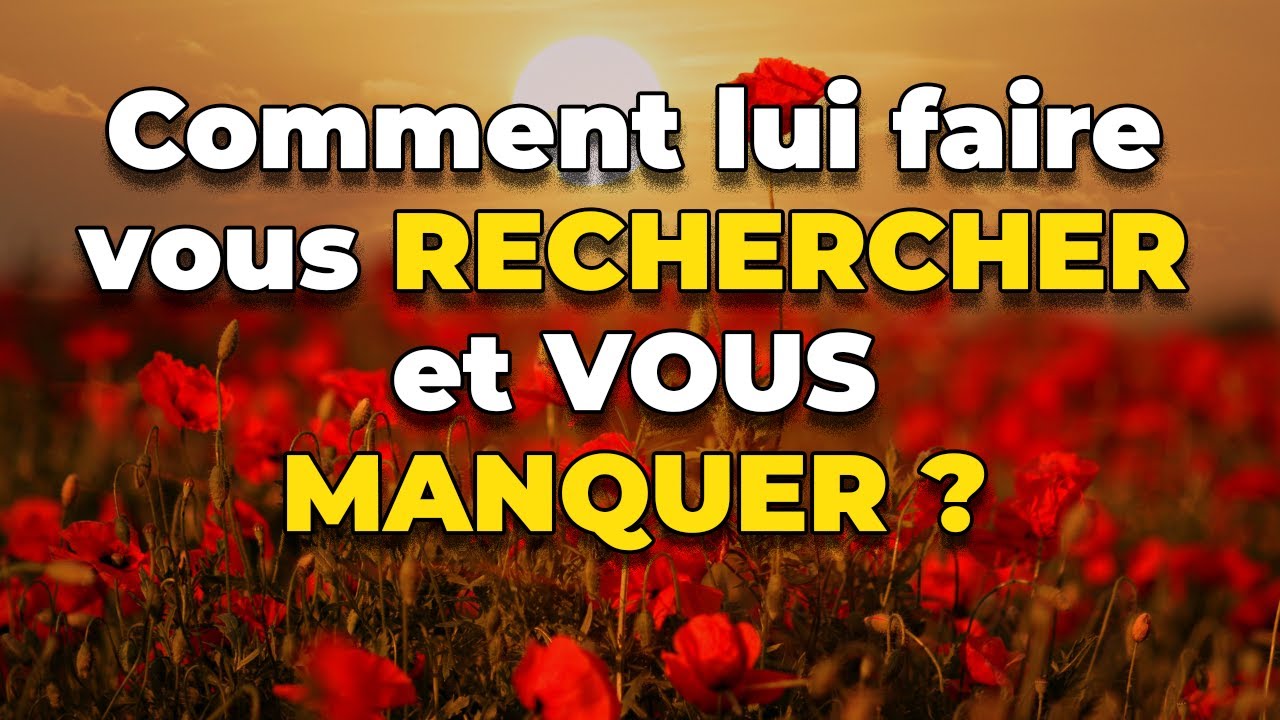 Comment lui faire vous RECHERCHER et VOUS MANQUER | Faites-lui vous DÉSIRER en 7 étapes