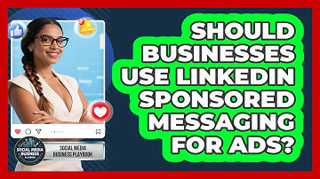 Should Businesses Use LinkedIn Sponsored Messaging For Ads? - Social Media Business Playbook