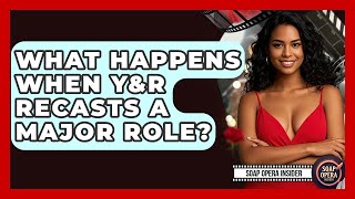 What Happens When Y&amp;R Recasts A Major Role? - Soap Opera Insider