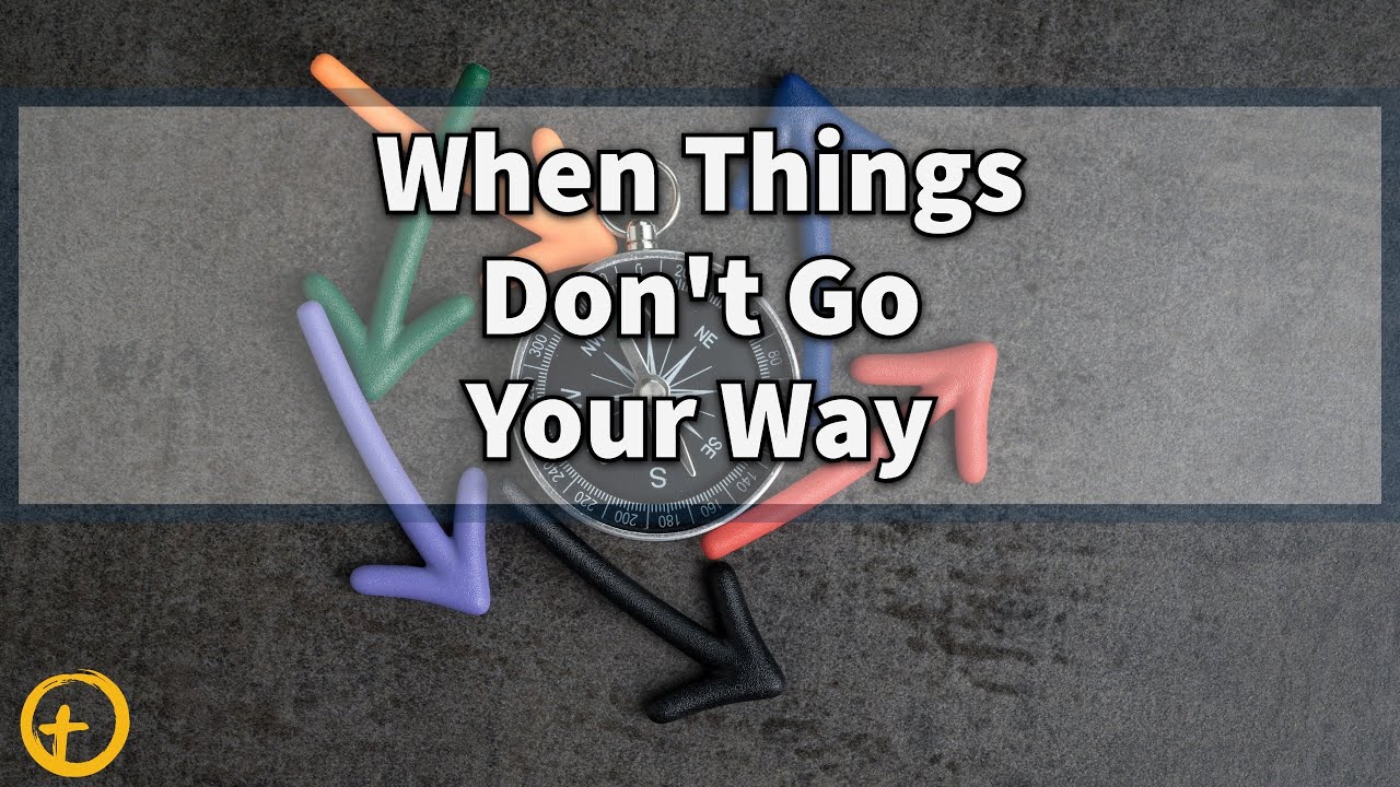 When Things Don't Go Your Way | Friendship Pasadena Church - YouTube