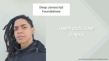 Deep JavaScript Foundations: Lambda Calculus and Closures