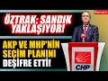 Faik Öztrak AKP ve MHP'nin Seçim Planını Deşifre Etti: Sandık Yaklaşıyor!