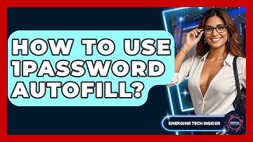 How To Use 1Password Autofill? - Emerging Tech Insider