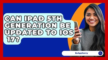 Can iPad 5th Generation Be Updated to iOS   17? - Be App Savvy