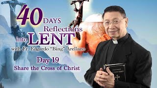 40 DAYS REFLECTION INTO LENT   DAY 19  Share the Cross of Christ