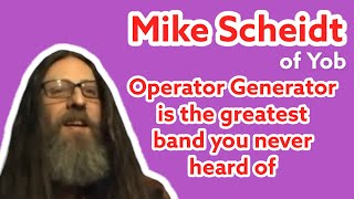 Mike from Yob confirms: Operator Generator is he best band everyone completely missed