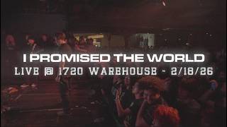 I Promised The World - Live at 1720 Warehouse 2/18/26