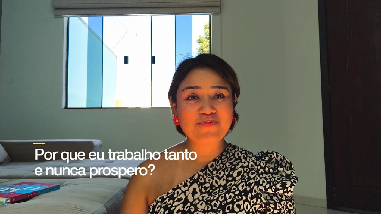 Por que eu trabalho tanto e nunca prospero?