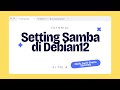 Tutorial Setting Samba di Debian 12 Untuk Pemula
