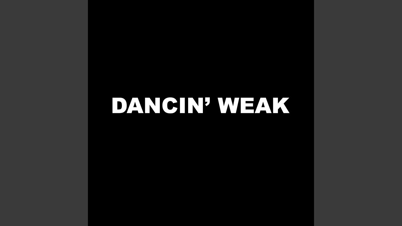 Watch Dancin' Weak on YouTube Watch Dancin' Weak on YouTube