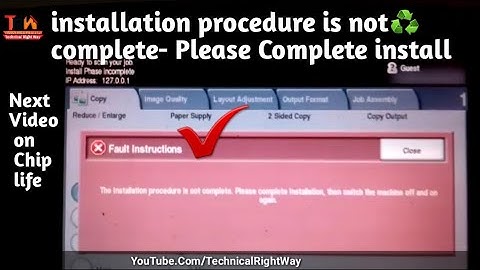 installation procedure is not complet Installation face problem XEROX MACHIN  technicalrightway TRW