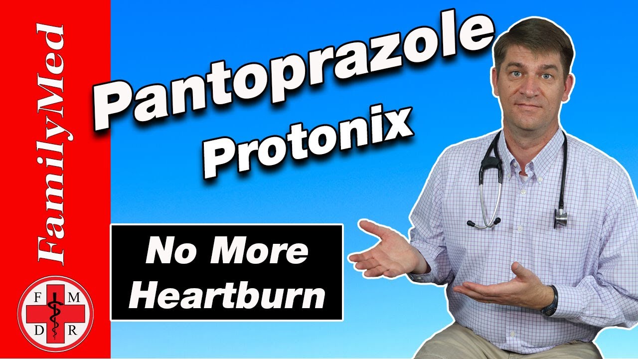 Pantoprazole (Protonix): No More Heartburn, but is it safe?