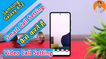 Samsung Galaxy A52 Smart Call Setting Kaise Kare, Samsung Galaxy A52 Video Call Setting