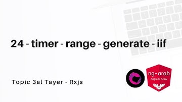 24 - timer - range - generate - iif | Rxjs Tutorial In Arabic