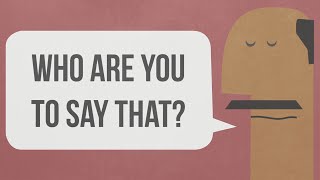 Who are you to say that? Who are you to say that?