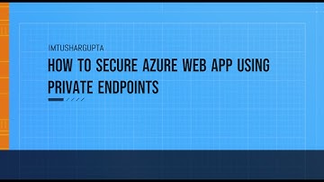How to secure Azure Web App using Private Endpoints | Microsoft Azure Tutorial For Beginners