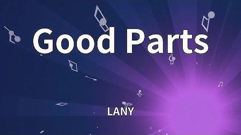 LANY - Good Parts (Lyrics)