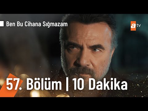 Ben Bu Cihana Sığmazam 57. Bölüm | İlk 10 Dakika