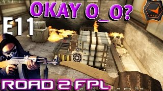 CS GO Road To FPL - E11 OKAY o-O?