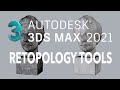 3D Studio MAX 2021 Retopology Tools